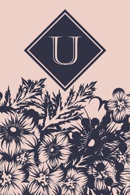 Read Online U: Elegant Monogrammed Blank Dotted Journal: Beautiful and Classic Bulleted Dot Grid Notebook: Pink and Navy Floral Design - Vintage Lettering Stationery | PDF