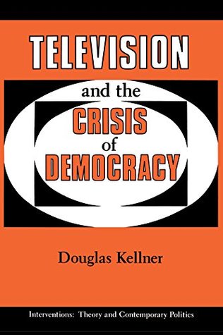 Full Download Television And The Crisis Of Democracy (INTERVENTIONS--THEORY AND CONTEMPORARY POLITICS) - Douglas Kellner file in PDF