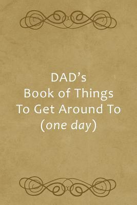 Download Dad's Book of Things to Get Around to (One Day): Hilarious Funny Gift for Dad Who Has Everything Father's Day, Birthday Gift Ideas Small Blank Lined Novelty Notebook -  file in PDF