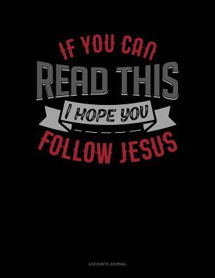 Download If You Can Read This I Hope You Follow Jesus: Accounts Journal -  | PDF