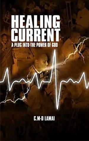 Download Healing Current: A Plug Into The Power of God - C.M-D Lamai | PDF