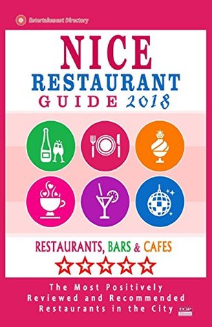 Full Download Nice Restaurant Guide 2018: Best Rated Restaurants in Nice, France - Restaurants, Bars and Cafes Recommended for Visitors, Guide 2018 - Walter A Emerson | PDF