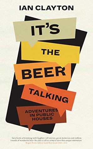 Full Download It's The Beer Talking: Adventures In Public Houses - Ian Clayton | PDF