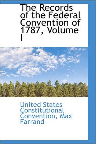 Full Download The Records of the Federal Convention of 1787, Volume I - United States Constitution Convention | PDF