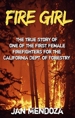 Full Download Fire Girl: The Story of one of the First Female CDF Fire Fighters - Jan Mendoza file in ePub