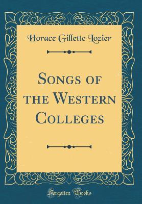 Read Online Songs of the Western Colleges (Classic Reprint) - Horace Gillette Lozier file in PDF