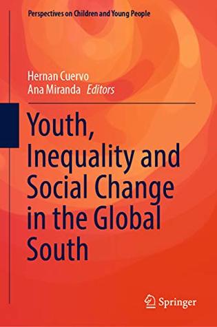 Download Youth, Inequality and Social Change in the Global South (Perspectives on Children and Young People Book 6) - Hernán Cuervo file in PDF