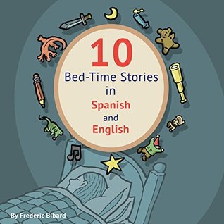 Download 10 Bed-Time Stories in Spanish and English with audio.: Spanish for Kids – Learn Spanish with Parallel English Text (Volume 1) - Frederic Bibard | PDF