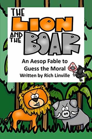 Full Download The Lion and the Boar An Aesop Fable to Guess the Moral - Rich Linville | PDF