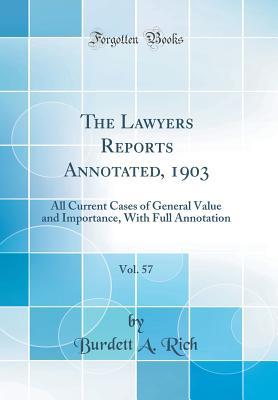 Download The Lawyers Reports Annotated, 1903, Vol. 57: All Current Cases of General Value and Importance, with Full Annotation (Classic Reprint) - Burdett a Rich file in ePub