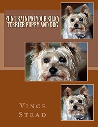 Read Fun Training Your Silky Terrier Puppy and Dog - Vince Stead | ePub