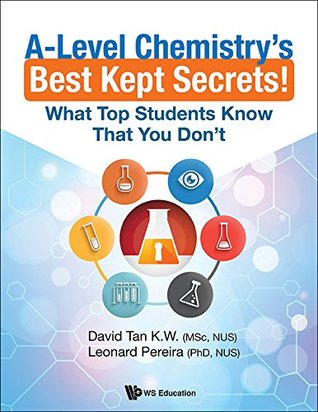 Read Online A-Level Chemistry's Best Kept Secrets!:What Top Students Know That You Don't (General Chemistry) - K W David Tan | PDF