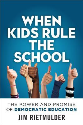 Full Download When Kids Rule the School: The Power and Promise of Democratic Education - James Rietmulder file in ePub