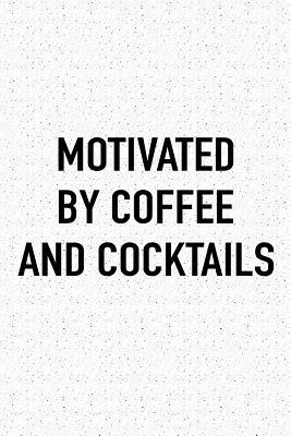 Read Online Motivated by Coffee and Cocktails: A 6x9 Inch Matte Softcover Journal Notebook with 120 Blank Lined Pages and a Funny Caffeine Fueled Cover Slogan -  file in PDF