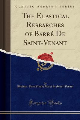 Download The Elastical Researches of Barr� de Saint-Venant (Classic Reprint) - Adhemar Jean Claude Barr Saint-Venant | ePub