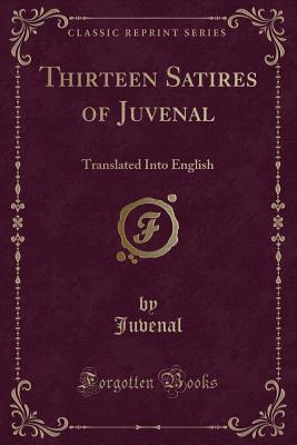 Read Thirteen Satires of Juvenal: Translated Into English (Classic Reprint) - Juvenal file in PDF