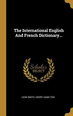 Read The International English and French Dictionary - Leon Smith | ePub