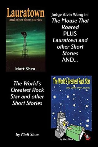 Read Judge Alvin Wong in 'The Mouse That Roared' plus 'Lauratown and other Short Stories' and 'The World's Greatest Rock Star' and other Short Stories - Matt Shea | ePub