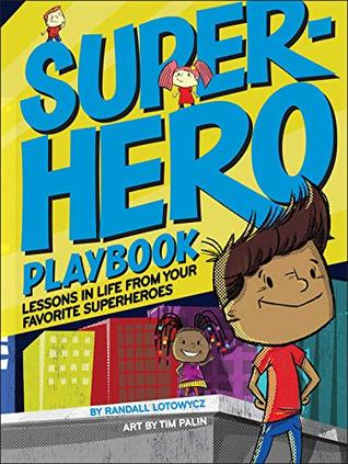 Read Online Superhero Playbook: Lessons in Life from Your Favorite Superheroes - Randall Lotowycz | ePub