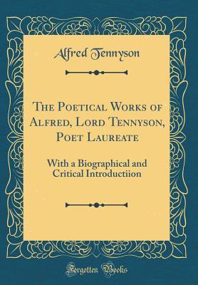Download The Poetical Works of Alfred, Lord Tennyson, Poet Laureate: With a Biographical and Critical Introductiion (Classic Reprint) - Alfred Tennyson file in PDF