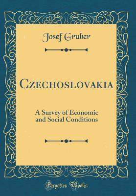 Read Online Czechoslovakia: A Survey of Economic and Social Conditions (Classic Reprint) - Josef Gruber file in PDF