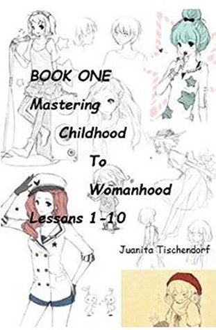 Full Download Mastering Childhood To Adulthood: Book One, Lessons 1-10 - Juanita Tischendorf file in PDF