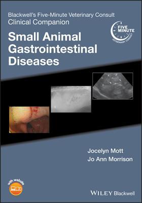 Full Download Blackwell's Five-Minute Veterinary Consult Clinical Companion: Small Animal Gastrointestinal Diseases - Jocelyn Mott | PDF