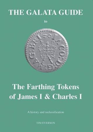 Read Online The Galata Guide to the Farthing Tokens of James I and Charles I: A History and Reclassification - Tim Everson file in ePub