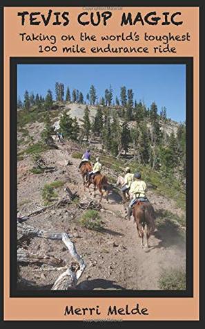 Read Tevis Cup Magic: Taking on the World's Toughest 100 Mile Endurance Ride - Merri Melde file in PDF