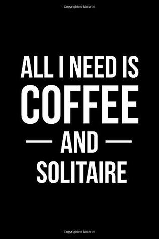 Read All I Need Is Coffee and Solitaire: Blank Lined Journal -  file in PDF