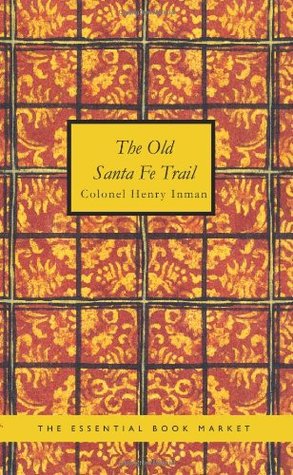 Read The old Santa Fe trail: The Story of a Great Highway - Henry Inman | PDF