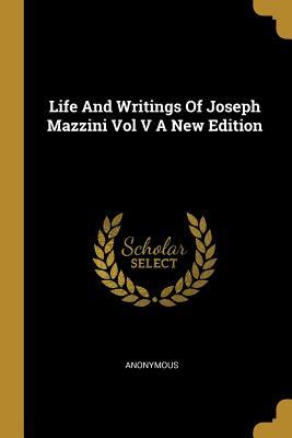 Read Online Life and Writings of Joseph Mazzini Vol V a New Edition - Anonymous | ePub