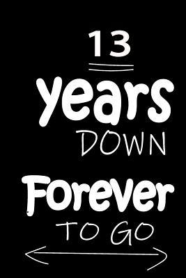 Full Download 13 Years Down Forever to Go: Anniversary Notebook for Him or Her 120 Pages Notebook Journal - Thithiaanniversary | PDF