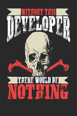 Full Download Without This Developer There Would Be Nothing: Developer Notebook Developer Journal Handlettering Logbook 110 Journal Paper Pages 6 X 9 -  | ePub