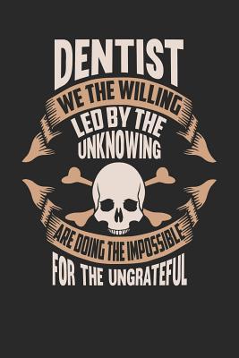 Read Online Dentist We the Willing Led by the Unknowing Are Doing the Impossible for the Ungrateful: Dentist Notebook Dentist Journal Handlettering Logbook 110 Journal Paper Pages 6 X 9 -  | PDF