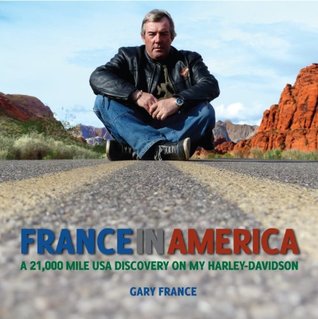 Read Online France In America: A 21,000 Mile USA Discovery On My Harley-Davidson - Gary S France | ePub
