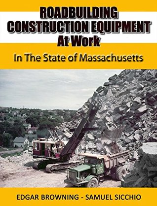 Read Online Roadbuilding Construction Equipment at Work in the State of Massachusetts - Edgar Browning & Samuel Sicchio file in ePub