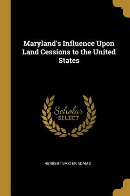 Download Maryland's Influence Upon Land Cessions to the United States - Herbert Baxter Adams file in ePub