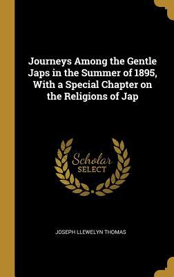 Download Journeys Among the Gentle Japs in the Summer of 1895, with a Special Chapter on the Religions of Jap - Joseph Llewelyn Thomas | ePub