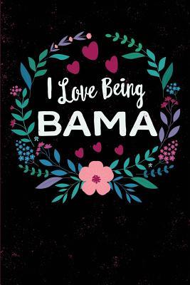 Read Online I Love Being Bama: For Grandmother Bama, Blank Journal with Lines, 6 X 9 Inches, 110 Pages, Mother's Day Gift, Birthday Gift - Grandma Annies Journals file in PDF