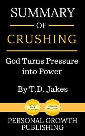 Full Download Summary of Crushing: God Turns Pressure into Power - Personal Growth Publishing | PDF