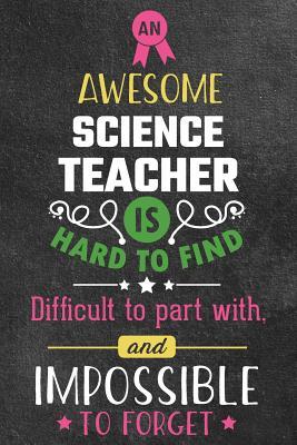 Read Online An Awesome Science Teacher Is Hard to Find Difficult to Part with and Impossible to Forget: Blank Line Teacher Appreciation Journal / Retirement / Thank You / Year End Gift (6 X 9 - 110 Wide Pages) - Thrice Publishing | PDF