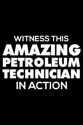 Read Witness This Amazing Petroleum Technician in Action: Funny Writing Notebook, Journal for Work, Daily Diary, Planner, Organizer for Petroleum Technicians -  file in PDF