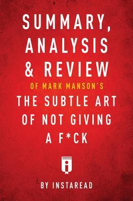 Full Download Summary, Analysis & Review of Mark Manson's the Subtle Art of Not Giving a F*ck by Instaread - Instaread Summaries file in PDF