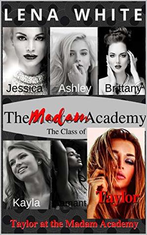 Read Online Taylor at The Madam Academy (The Class of 2020 Book 7) - Lena White file in PDF