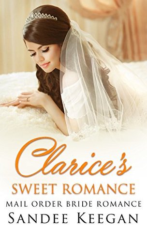 Full Download Clarice's Sweet Romance: Mail Order Bride Romance - Sandee Keegan file in ePub