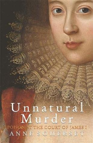 Read Unnatural Murder: Poison In The Court Of James I: The Overbury Murder - Lady Anne Somerset file in ePub