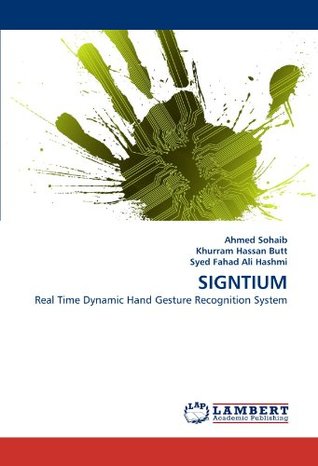 Read Online SIGNTIUM: Real Time Dynamic Hand Gesture Recognition System - Ahmed Sohaib | ePub