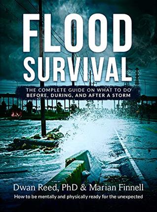 Download Flood Survival: THE COMPLETE GUIDE ON WHAT TO DO BEFORE, DURING, AND AFTER A STORM - Dwan Reed PhD | PDF