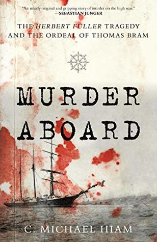 Read Online Murder Aboard: The Herbert Fuller Tragedy and the Ordeal of Thomas Bram - C Michael Hiam | ePub